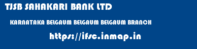 TJSB SAHAKARI BANK LTD  KARNATAKA BELGAUM BELGAUM BELGAUM BRANCH  ifsc code